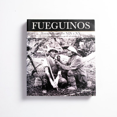 Fueguinos. Fotografías siglos XIX y XX. Imágenes e imaginarios del fin del mundo